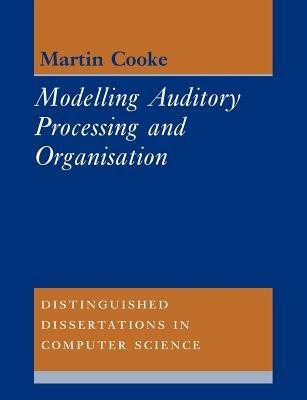 Modelling Auditory Processing and Organisation - Martin Cooke - cover