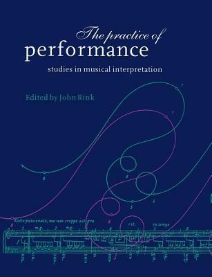 The Practice of Performance: Studies in Musical Interpretation - cover