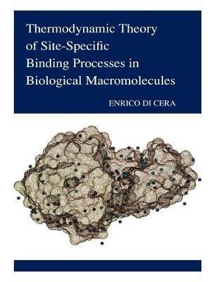 Thermodynamic Theory of Site-Specific Binding Processes in Biological Macromolecules - Enrico Di Cera - cover
