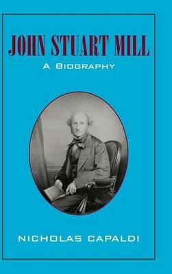 John Stuart Mill: A Biography - Nicholas Capaldi - cover
