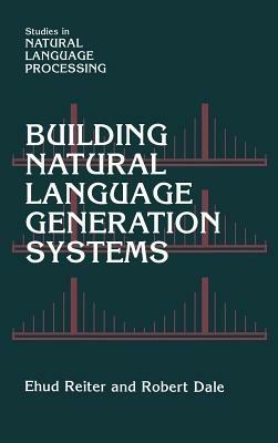 Building Natural Language Generation Systems - Ehud Reiter,Robert Dale - cover