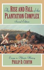 The Rise and Fall of the Plantation Complex: Essays in Atlantic History