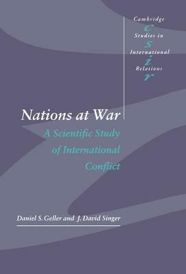 Nations at War: A Scientific Study of International Conflict - Daniel S. Geller,J. David Singer - cover