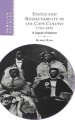 Status and Respectability in the Cape Colony, 1750–1870: A Tragedy of Manners