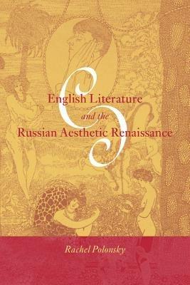 English Literature and the Russian Aesthetic Renaissance - Rachel Polonsky - cover