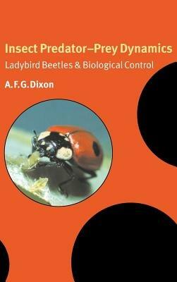 Insect Predator-Prey Dynamics: Ladybird Beetles and Biological Control - A. F. G. Dixon - cover