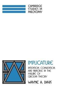 Implicature: Intention, Convention, and Principle in the Failure of Gricean Theory - Wayne A. Davis - cover