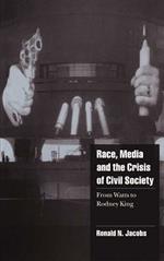 Race, Media, and the Crisis of Civil Society: From Watts to Rodney King