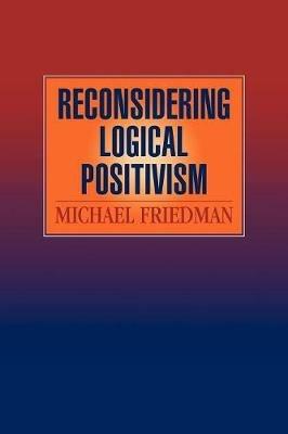 Reconsidering Logical Positivism - Michael Friedman - cover