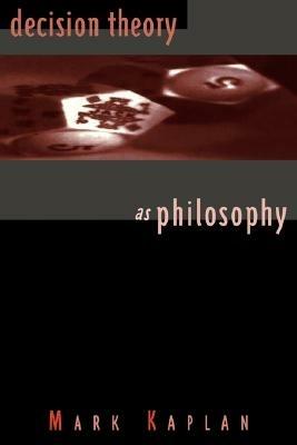 Decision Theory as Philosophy - Mark Kaplan - cover