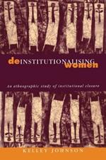 Deinstitutionalising Women: An Ethnographic Study of Institutional Closure