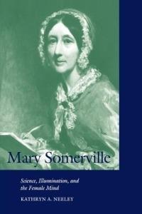 Mary Somerville: Science, Illumination, and the Female Mind - Kathryn A. Neeley - cover