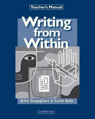 Writing from Within Teacher's Manual - Arlen Gargagliano,Curtis Kelly - cover