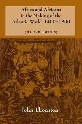 Africa and Africans in the Making of the Atlantic World, 1400-1800 - John Thornton - cover