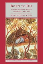 Born to Die: Disease and New World Conquest, 1492-1650