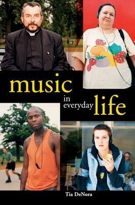 Music in Everyday Life - Tia DeNora - cover
