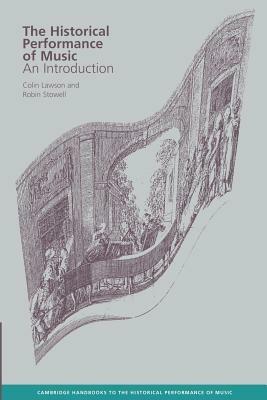 The Historical Performance of Music: An Introduction - Colin Lawson,Robin Stowell - cover
