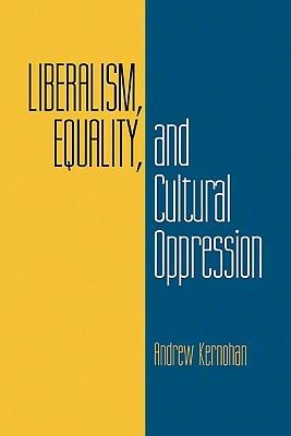 Liberalism, Equality, and Cultural Oppression - Andrew Kernohan - cover