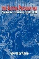 The Austro-Prussian War: Austria's War with Prussia and Italy in 1866 - Geoffrey Wawro - cover