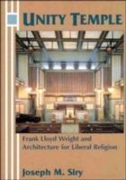 Unity Temple: Frank Lloyd Wright and Architecture for Liberal Religion