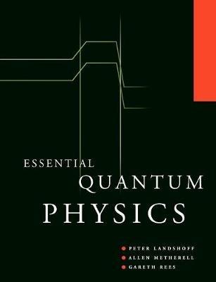 Essential Quantum Physics - Peter V. Landshoff,Allen Metherell,W. Gareth Rees - cover