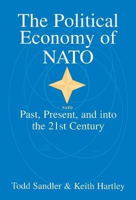 The Political Economy of NATO: Past, Present and into the 21st Century - Todd Sandler,Keith Hartley - cover