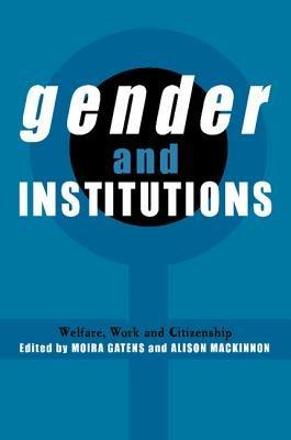 Gender and Institutions: Welfare, Work and Citizenship - cover