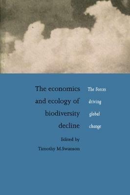The Economics and Ecology of Biodiversity Decline: The Forces Driving Global Change - cover