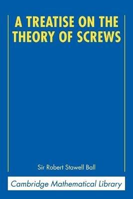 A Treatise on the Theory of Screws - Robert Stawell Ball - cover