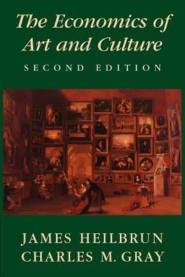 The Economics of Art and Culture - James Heilbrun,Charles M. Gray - cover