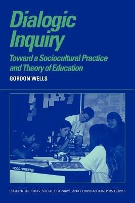 Dialogic Inquiry: Towards a Socio-cultural Practice and Theory of Education - Gordon Wells - cover