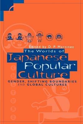 The Worlds of Japanese Popular Culture: Gender, Shifting Boundaries and Global Cultures - cover