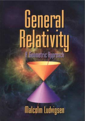 General Relativity: A Geometric Approach - Malcolm Ludvigsen - cover