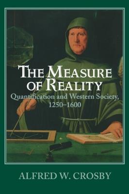 The Measure of Reality: Quantification in Western Europe, 1250-1600 - Alfred W. Crosby - cover