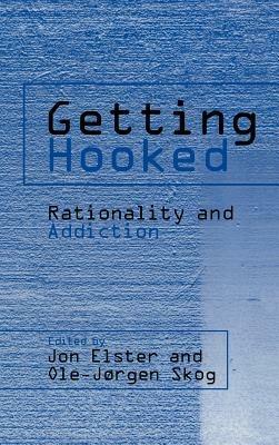 Getting Hooked: Rationality and Addiction - cover