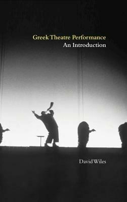 Greek Theatre Performance: An Introduction - David Wiles - cover