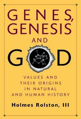 Genes, Genesis, and God: Values and their Origins in Natural and Human History - Holmes Rolston - cover