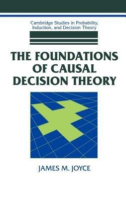 The Foundations of Causal Decision Theory - James M. Joyce - cover
