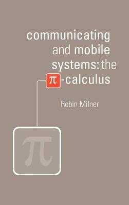 Communicating and Mobile Systems: The Pi Calculus - Robin Milner - cover