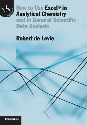 How to Use Excel (R) in Analytical Chemistry: And in General Scientific Data Analysis - Robert de Levie - cover