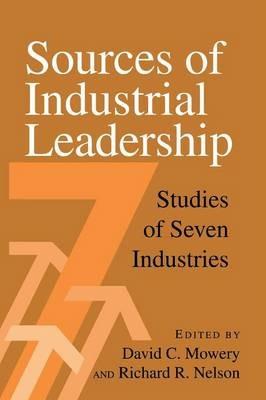 Sources of Industrial Leadership: Studies of Seven Industries - cover