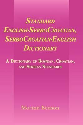 Standard English-SerboCroatian, SerboCroatian-English Dictionary: A Dictionary of Bosnian, Croatian, and Serbian Standards - Morton Benson - cover