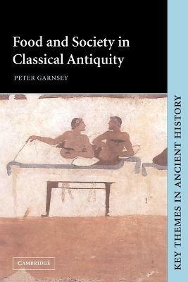 Food and Society in Classical Antiquity - Peter Garnsey - cover