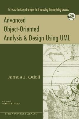 Advanced Object-Oriented Analysis and Design Using UML - James J. Odell - cover
