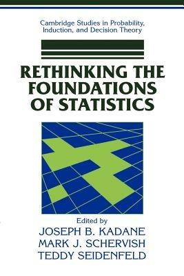 Rethinking the Foundations of Statistics - Joseph B. Kadane,Mark J. Schervish,Teddy Seidenfeld - cover