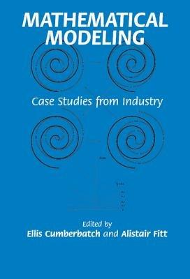 Mathematical Modeling: Case Studies from Industry - cover