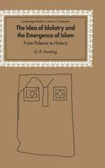 The Idea of Idolatry and the Emergence of Islam: From Polemic to History