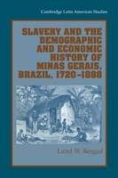Slavery and the Demographic and Economic History of Minas Gerais, Brazil, 1720–1888 - Laird W. Bergad - cover