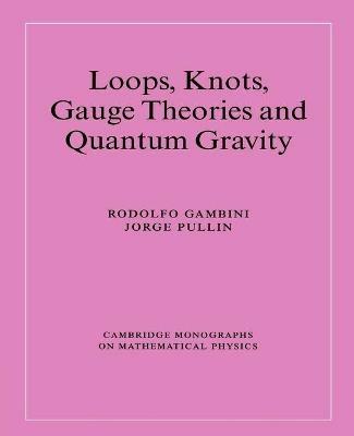Loops, Knots, Gauge Theories and Quantum Gravity - Rodolfo Gambini,Jorge Pullin - cover
