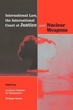 International Law, the International Court of Justice and Nuclear Weapons